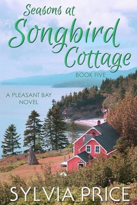 Seasons at Songbird Cottage (Pleasant Bay Book 5) by Sylvia Price