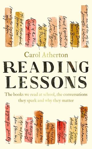Reading Lessons: The Books We Read at School, the Conversations They Spark and Why They Matter by Carol Atherton