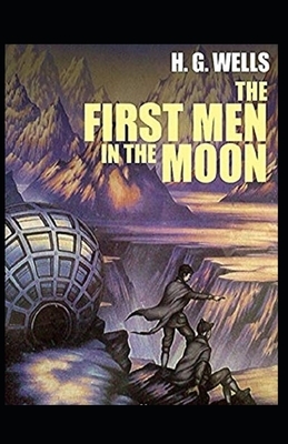 The First Men in The Moon Illustrated by H.G. Wells