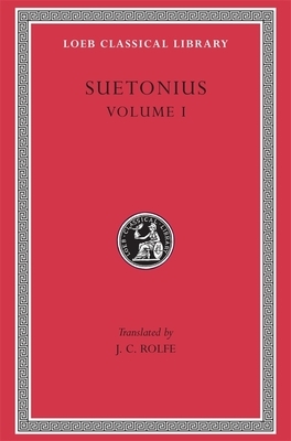 Lives of the Caesars, Volume I: Julius. Augustus. Tiberius. Gaius. Caligula by Suetonius