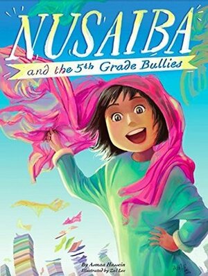 Nusaiba and the 5th Grade Bullies by Asmaa Hussein