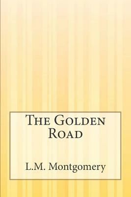 The Golden Road by L.M. Montgomery