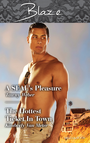 A Seal's Pleasure / The Hottest Ticket in Town by Tawny Weber, Kimberly Van Meter