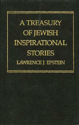 A Treasury of Jewish Inspirational Stories by Lawrence J. Epstein