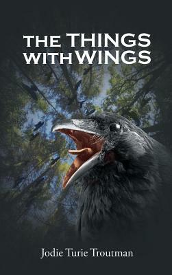 The Things with Wings by Jodie Turie Troutman