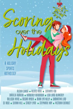 Scoring Over the Holidays: A Holiday Sports Anthology by Sierra Hill