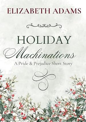 Holiday Machinations by Elizabeth Adams, Elizabeth Adams