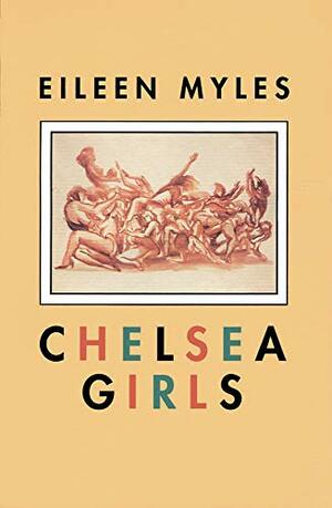 Chelsea Girls by Eileen Myles