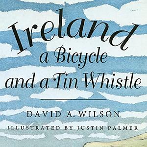 Ireland, a Bicycle, and a Tin Whistle by David A. Wilson