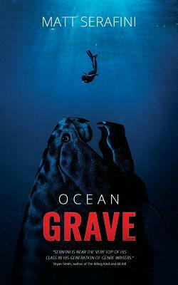 Ocean Grave: A Novel of Deep Sea Horror by Matt Serafini