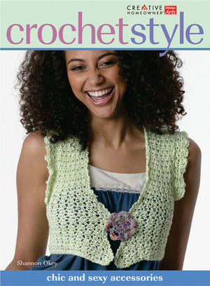 Crochet Style: Chic and Sexy Accessories by Shannon Okey