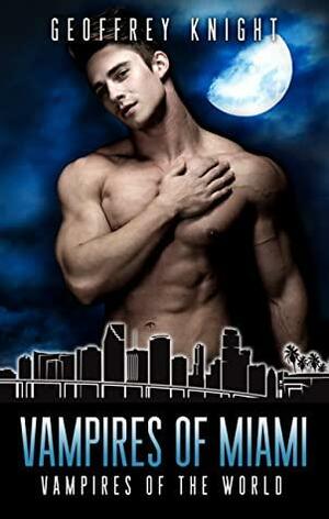 Vampires of Miami: Vampires of the World by Geoffrey Knight