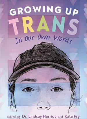 Growing Up Trans by Kate Fry, Lindsay Herriot