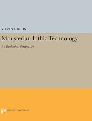 Mousterian Lithic Technology: An Ecological Perspective by Steven L. Kuhn