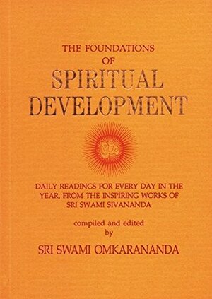 The Foundations of Spiritual Development: Daily readings for every day in the year by Swami Omkarananda, Swami Sivananda Saraswati