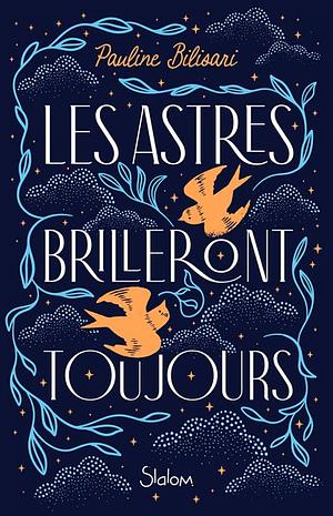 Les astres brilleront toujours by Pauline Bilisari