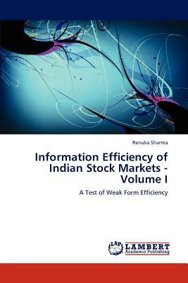 Information Efficiency of Indian Stock Markets - Volume I by Renuka Sharma