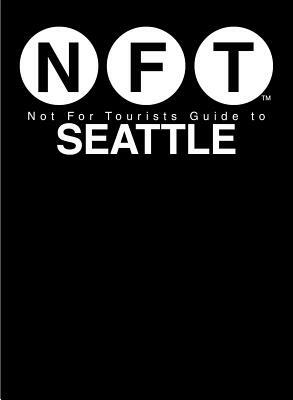 Not for Tourists Guide to Seattle by Not for Tourists