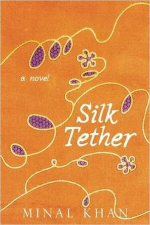 The Silk Tether by Minal Khan