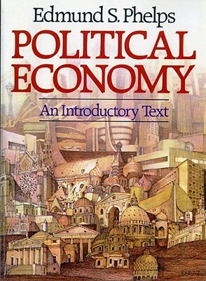 Political Economy: An Introductory Text by Edmund S. Phelps