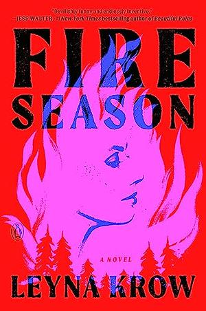 Fire Season: A Novel by Leyna Krow