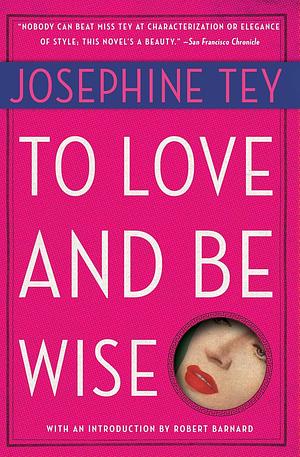 To Love And Be Wise: An Inspector Alan Grant Mystery by Josephine Tey