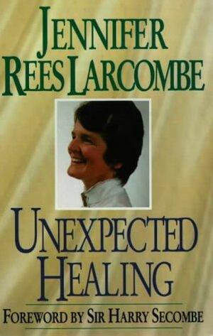 Unexpected Healing by Jennifer Rees Larcombe, Harry Secombe