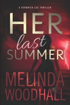 Her Last Summer: A Veronica Lee Thriller by Melinda Woodhall