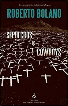 Sepulcros de Cowboys by Roberto Bolaño, Juan Antonio Masoliver Ródenas