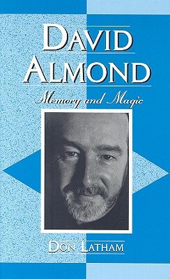 David Almond: Memory and Magic by Don Latham
