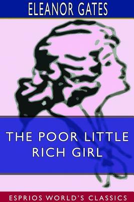 The Poor Little Rich Girl (Esprios Classics) by Eleanor Gates