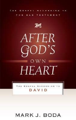 After God's Own Heart: The Gospel According to David by Mark J. Boda