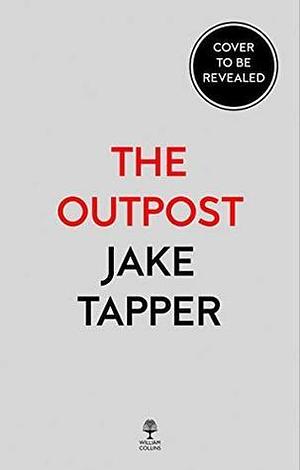 The Outpost: Now a Major Motion Picture by Jake Tapper, Jake Tapper