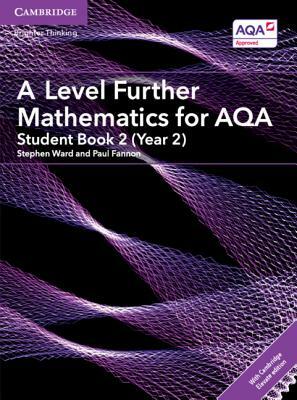 A Level Further Mathematics for Aqa Student Book 2 (Year 2) with Cambridge Elevate Edition (2 Years) by Stephen Ward, Paul Fannon