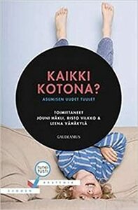 Kaikki kotona? : asumisen uudet tuulet by Risto Vilkko, Leena Vähäkylä, Jouni Häkli