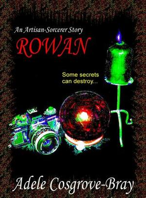 Rowan: An Artisan-Sorcerer Story by Adele Cosgrove-Bray