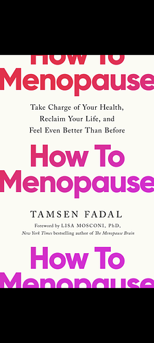 How to Menopause: Take Charge of Your Health, Reclaim Your Life, and Feel Even Better than Before by Tamsen Fadal