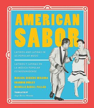 American sabor: latinos y latinas en la música popular estadounidense by Marisol Berríos-Miranda, Michelle Habell-Pallán, Shannon Dudley