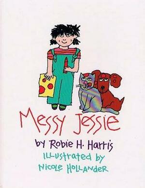 Messy Jessie by Nicole Hollander, Robie H. Harris