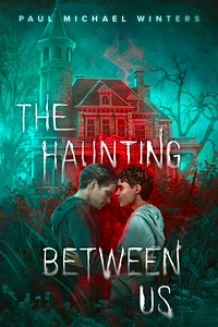 The Haunting Between Us  by Paul Michael Winters