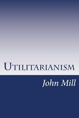 Utilitarianism by John Stuart Mill