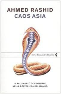 Caos Asia: Il Fallimento Occidentale Nella Polveriera Del Mondo by Ahmed Rashid