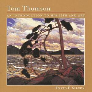 Tom Thomson: An Introduction to His Life and Art by David Silcox