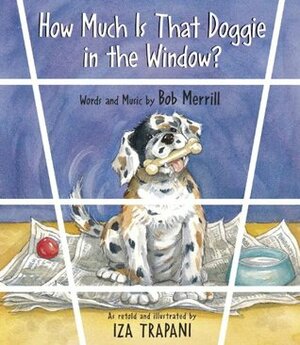 How Much Is That Doggie in the Window? by Bob Merrill, Iza Trapani