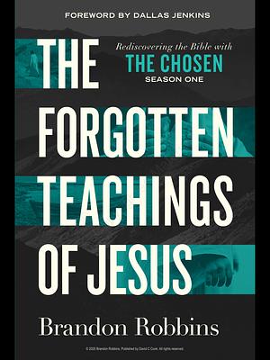 The forgotten teachings of jesus by Brandon Robbins