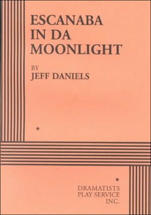Escanaba in da Moonlight - Acting Edition by Jeff Daniels