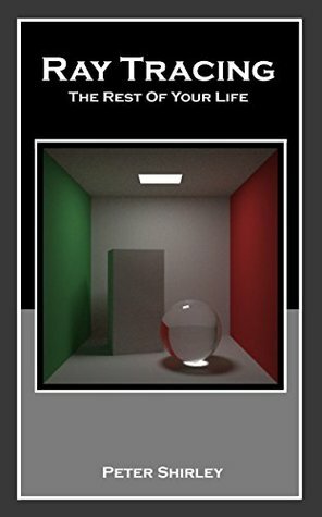 Ray Tracing: The Rest Of Your Life (Ray Tracing Minibooks Book 3) by Peter Shirley