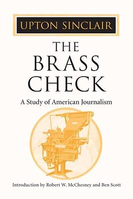 The Brass Check: A Study of American Journalism by Upton Sinclair