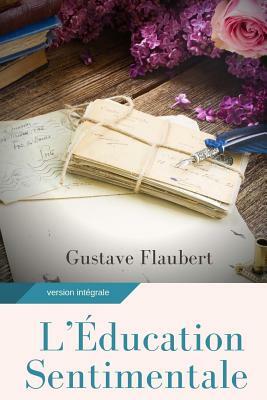 L'Education sentimentale: Un roman de Gustave Flaubert by Gustave Flaubert