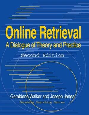Online Retrieval: A Dialogue of Theory and Practice by Geraldine Walker, Joseph Janes
